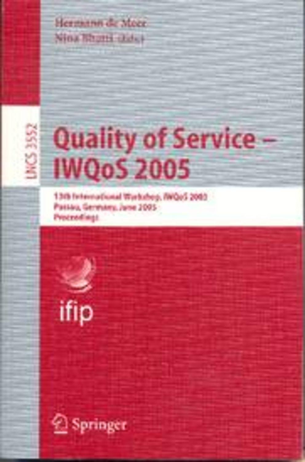 Quality of Service - IWQoS 2005: 13th International Workshop, Passau, Germany, June 21-23, 2005. Proceedings Quality of Service - IWQoS 2005: 13th International Workshop, Passau, Germany, June 21-23, 2005. Proceedings